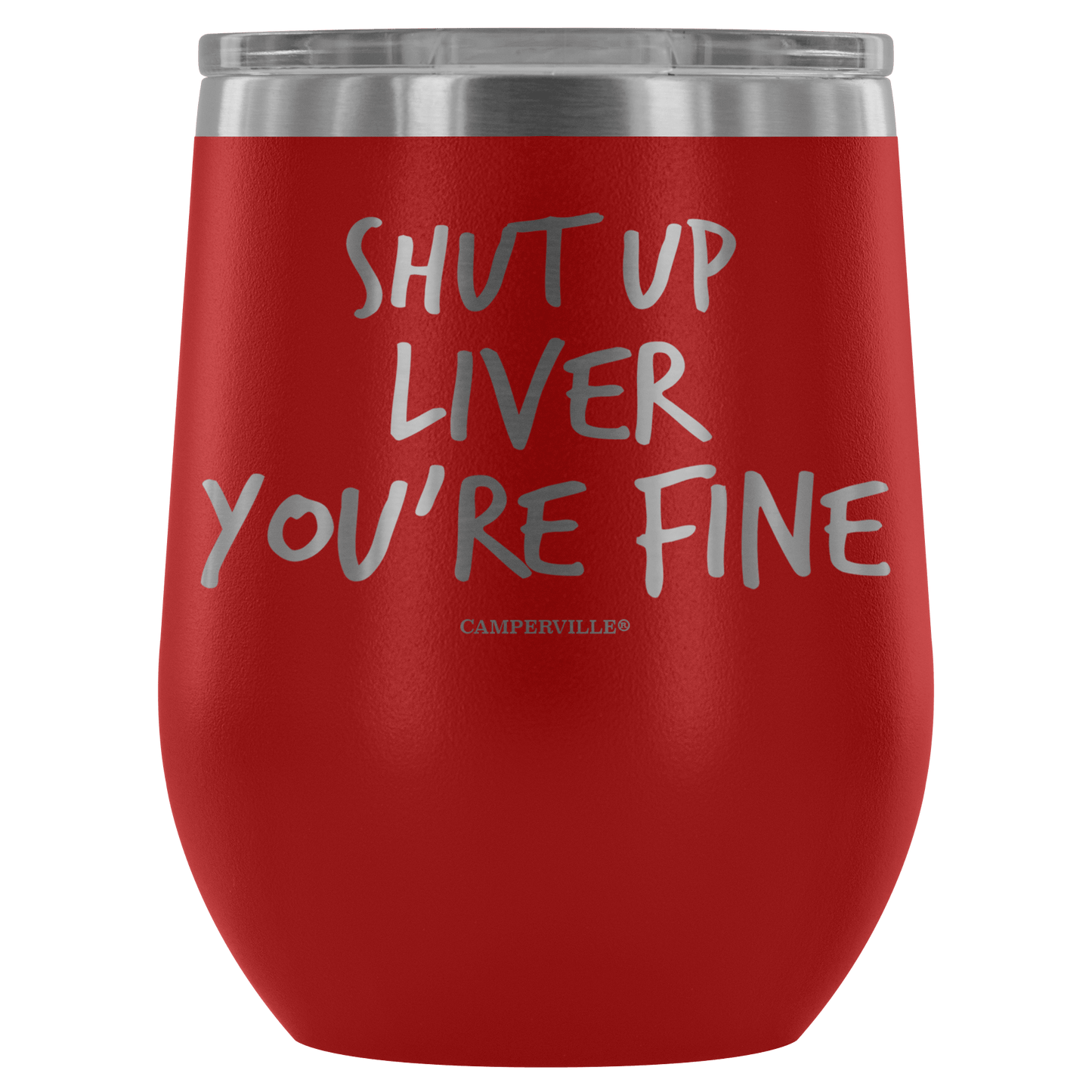 "Shut Up Liver You're Fine" Stemless Wine Cup