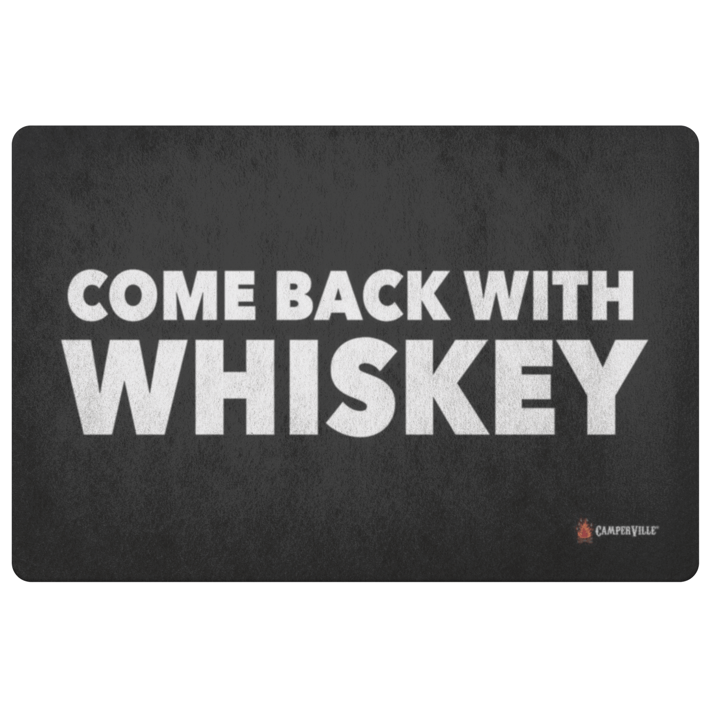 "Come Back With Whiskey" Doormat