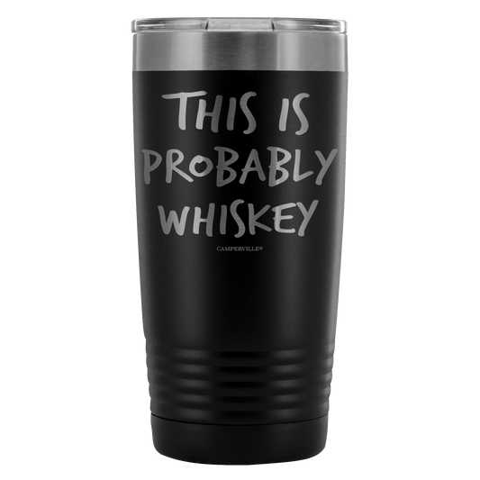 Funny "This Is Probably Whiskey" 20oz Stainless Steel Tumbler