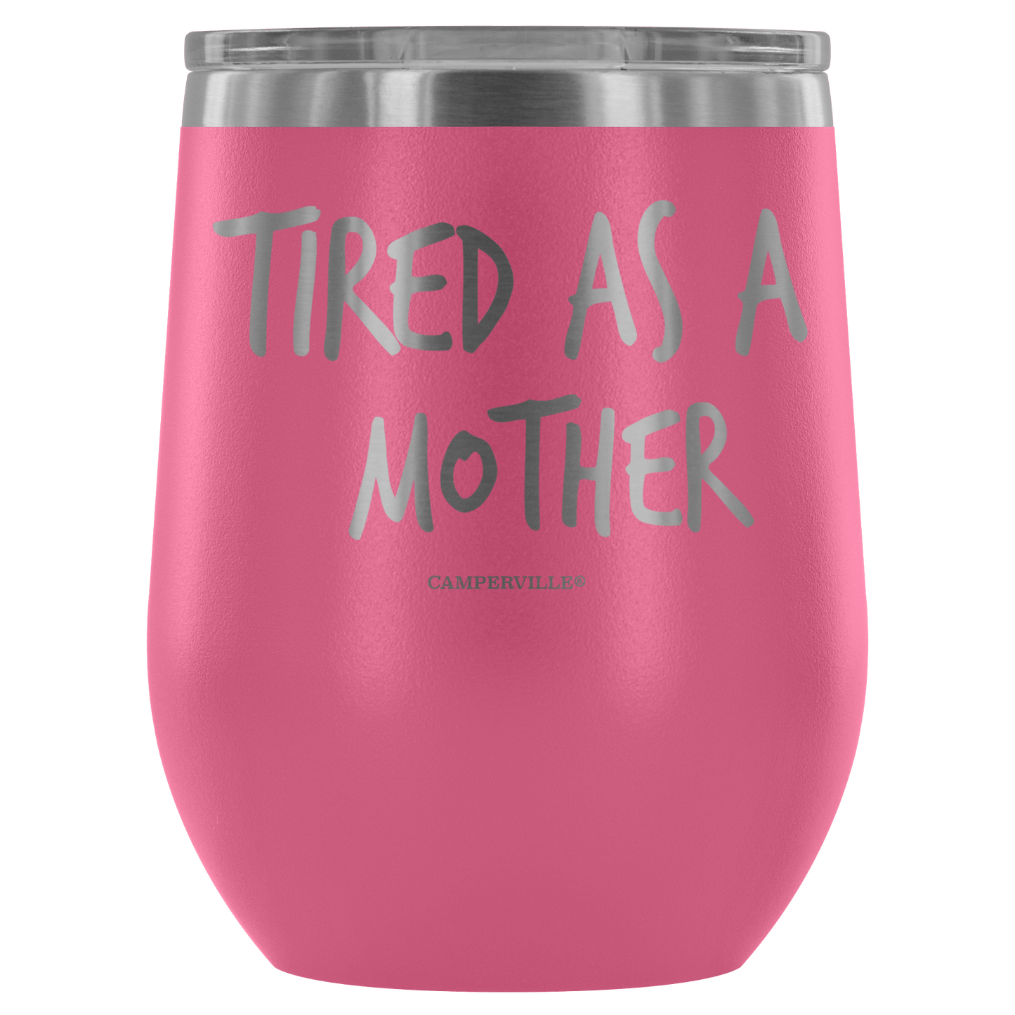"Tired As A Mother" Stemless Wine Cup