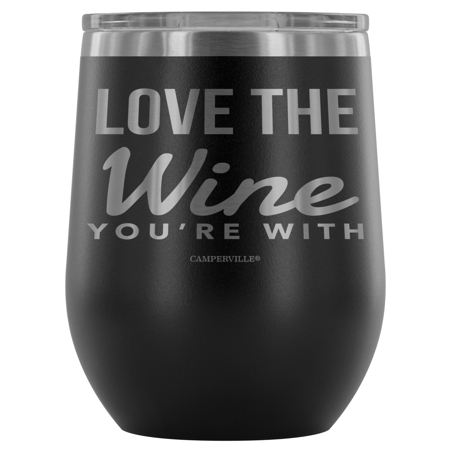 "Love The Wine You're With" - Stemless Wine Cup