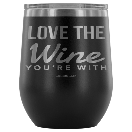 "Love The Wine You're With" - Stemless Wine Cup