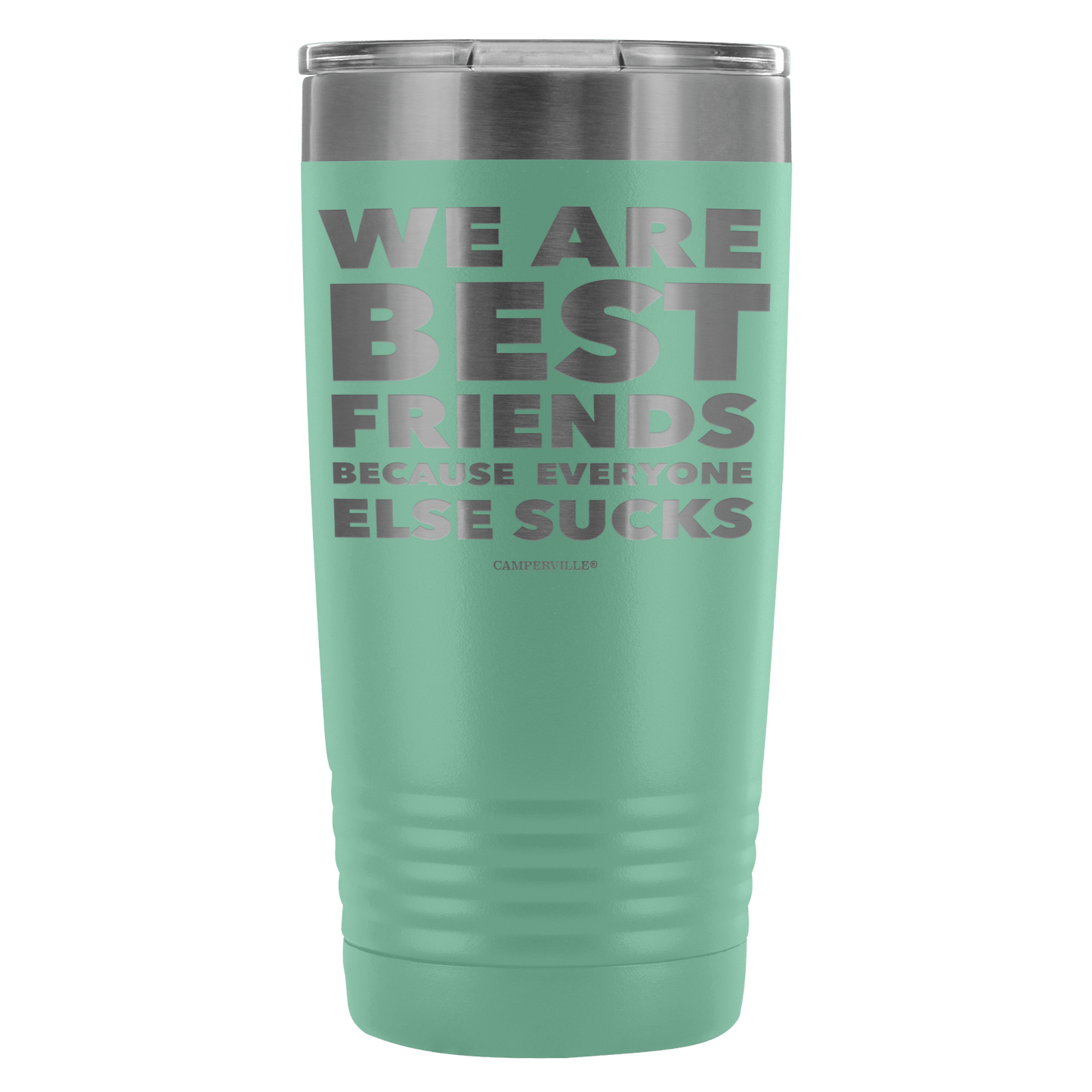 Funny "We Are Best Friends Because Everyone Else Sucks" - 20 Oz Stainless Steel Tumbler