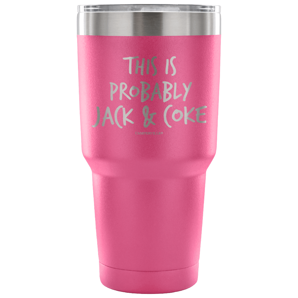 "This Is Probably Jack And Coke" Stainless Steel Tumbler
