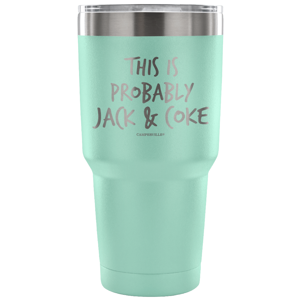 "This Is Probably Jack And Coke" Stainless Steel Tumbler