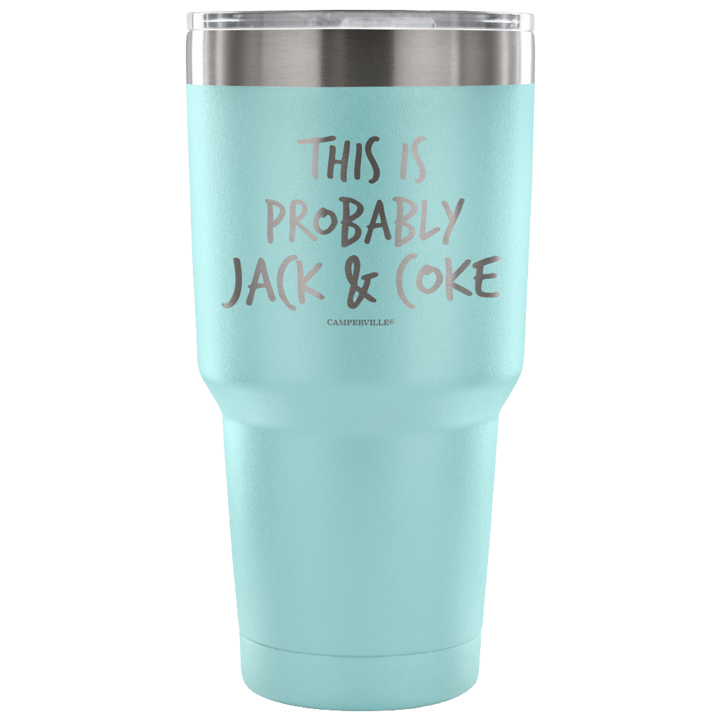 "This Is Probably Jack And Coke" Stainless Steel Tumbler