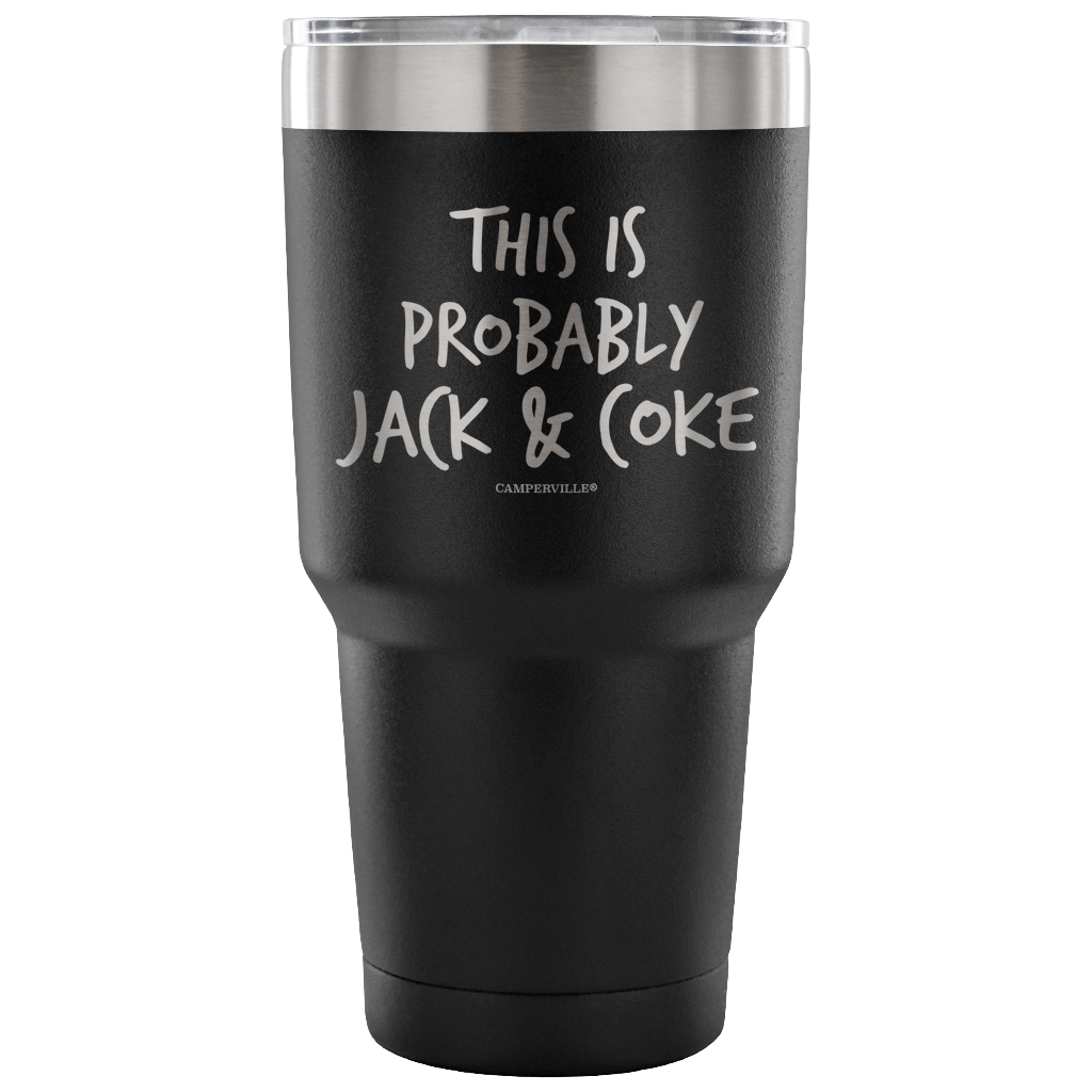 "This Is Probably Jack And Coke" Stainless Steel Tumbler