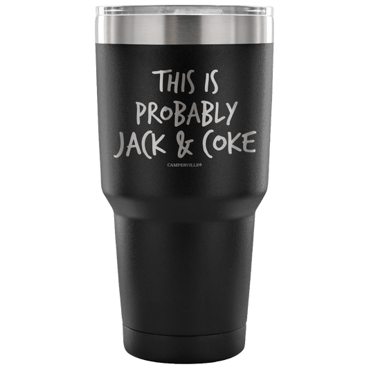 "This Is Probably Jack And Coke" Stainless Steel Tumbler