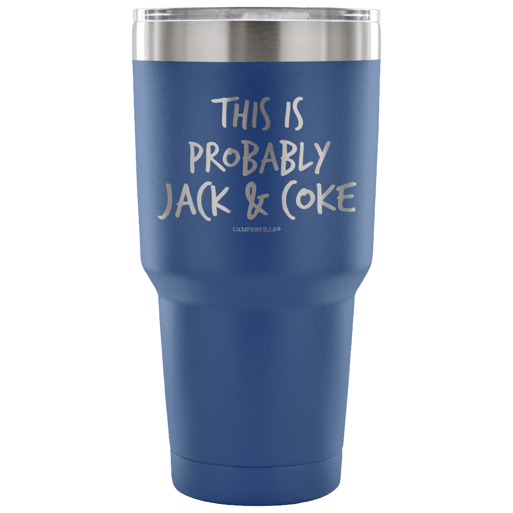 "This Is Probably Jack And Coke" Stainless Steel Tumbler