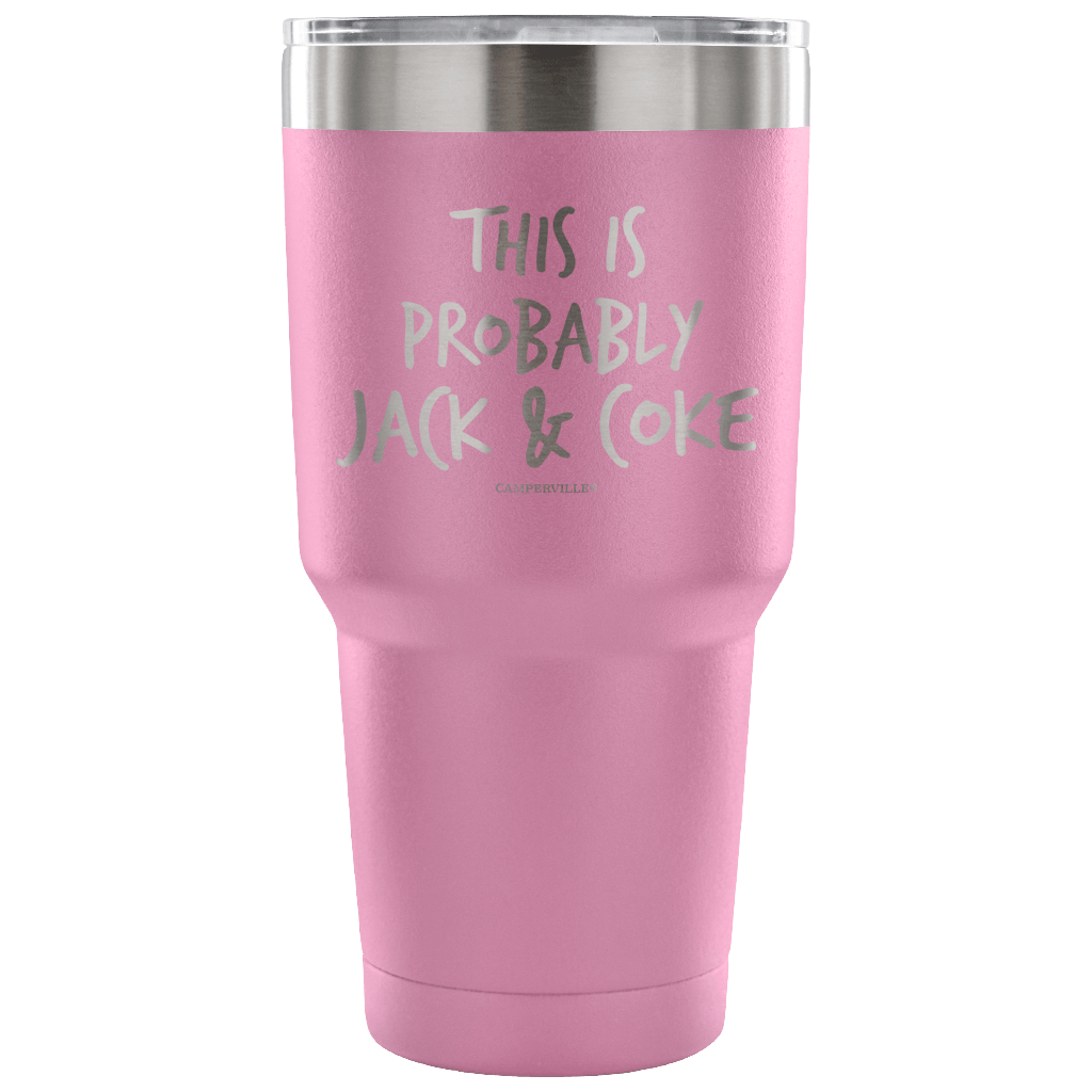 "This Is Probably Jack And Coke" Stainless Steel Tumbler
