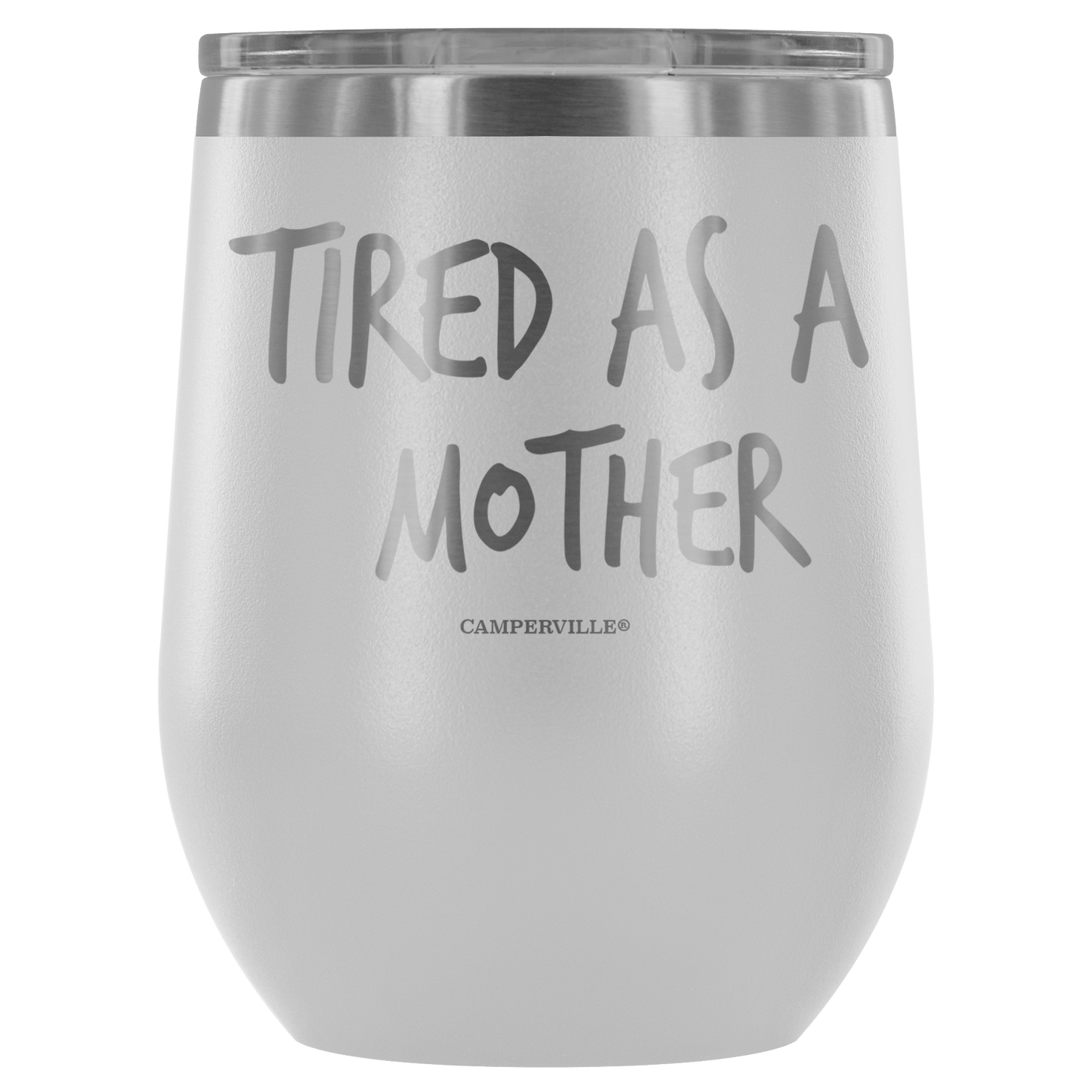 "Tired As A Mother" Stemless Wine Cup