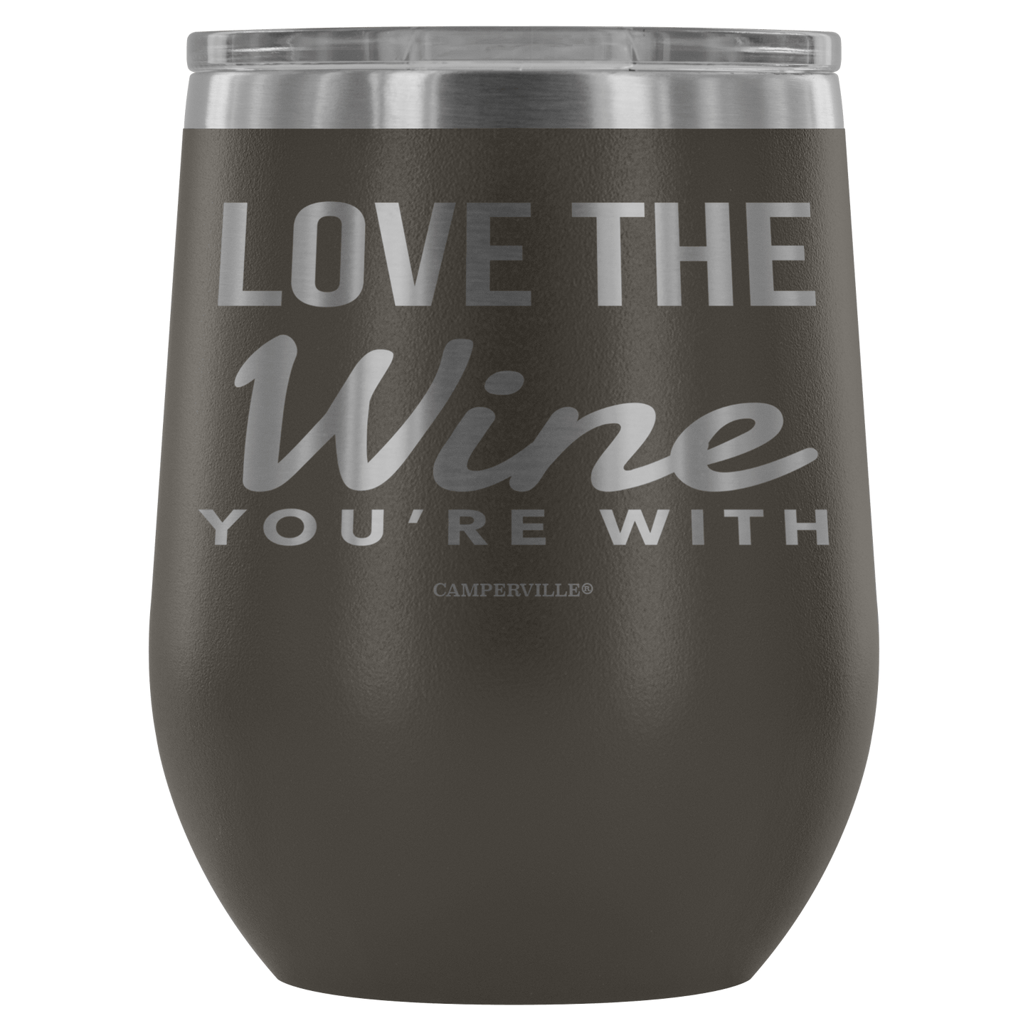 "Love The Wine You're With" - Stemless Wine Cup