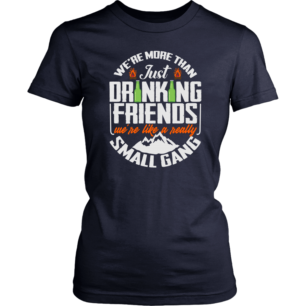 Funny "We're More Than Just Drinking Friends - We're Like A Really Small Gang" - Shirts and Hoodies