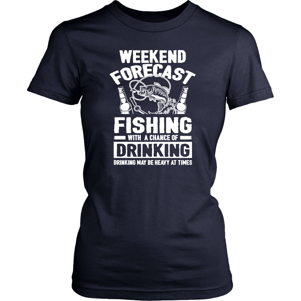 Funny "Weekend Forecast - Fishing With A Chance Of Drinking (Drinking May Be Heavy At Times)" - Shirts and Hoodies