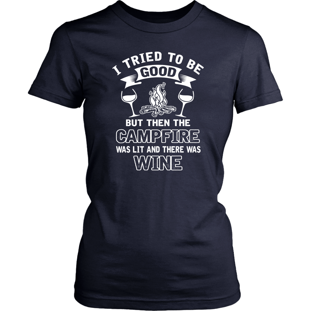 "I Tried To Be Good, But Then The Campfire Was Lit And There Was Wine" - Shirts and Hoodies