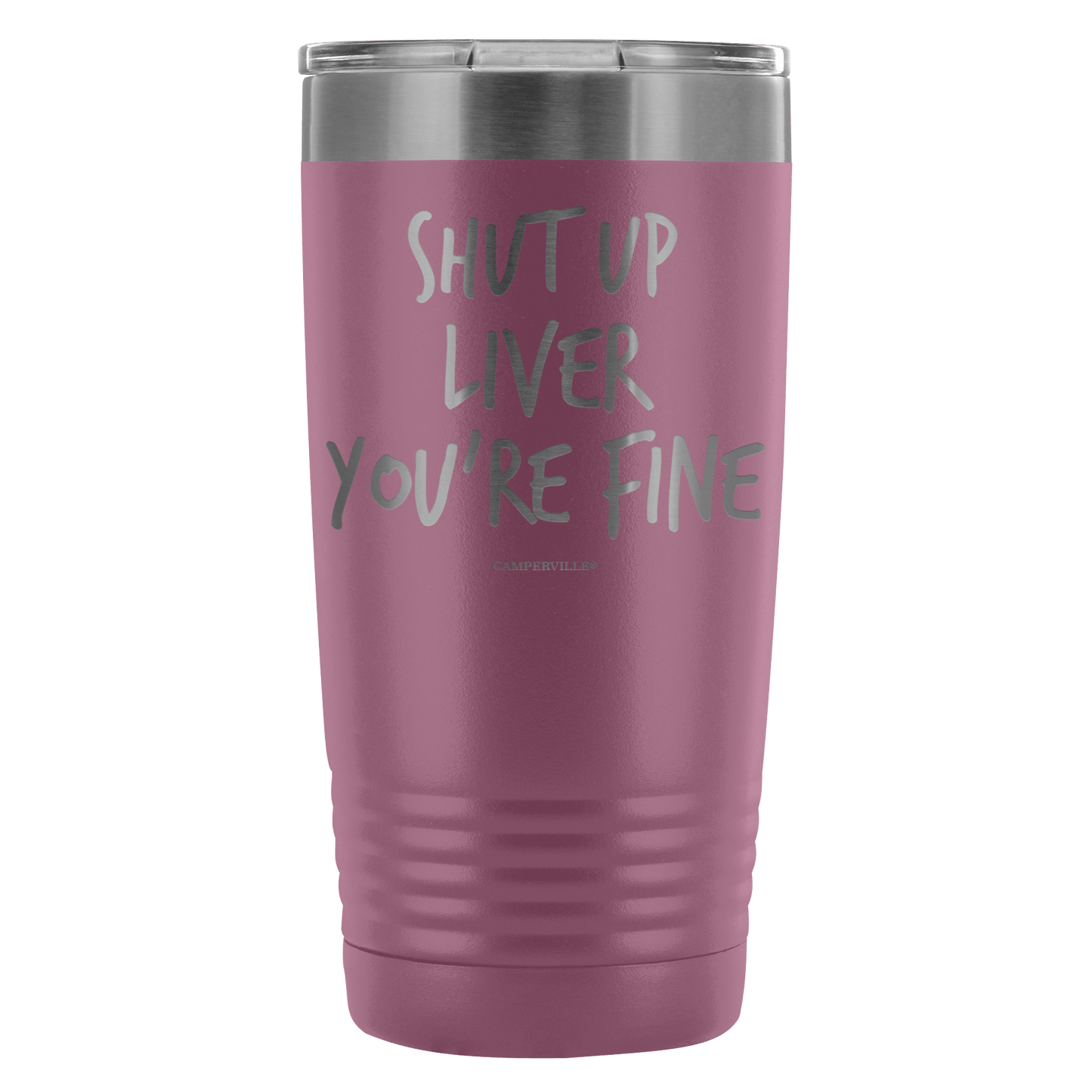 Funny "Shut Up Liver You're Fine" 20oz Stainless Steel Tumbler