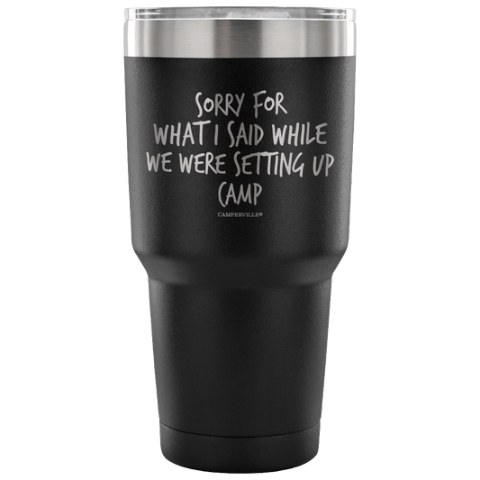 "Sorry For What I Said While We Were Setting Up Camp" - Stainless Steel Tumbler