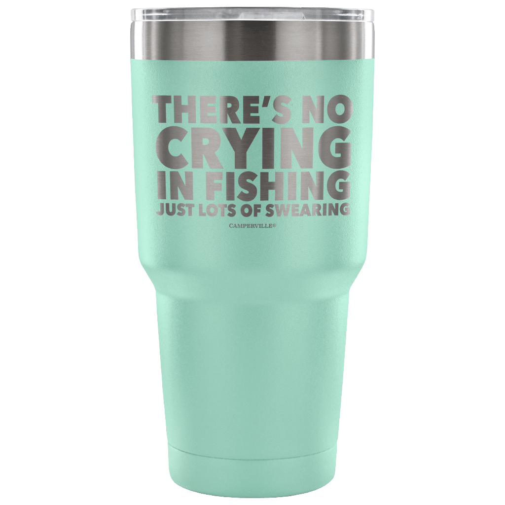 "There's No Crying In Fishing, Just Lot's Of Swearing" - Stainless Steel Tumbler