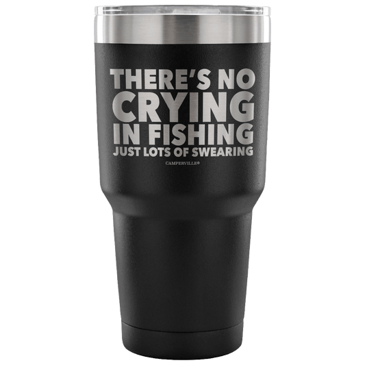 "There's No Crying In Fishing, Just Lot's Of Swearing" - Stainless Steel Tumbler