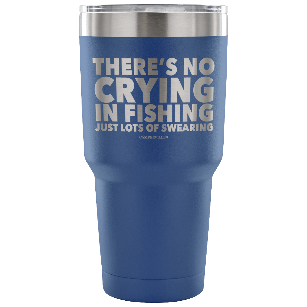 "There's No Crying In Fishing, Just Lot's Of Swearing" - Stainless Steel Tumbler