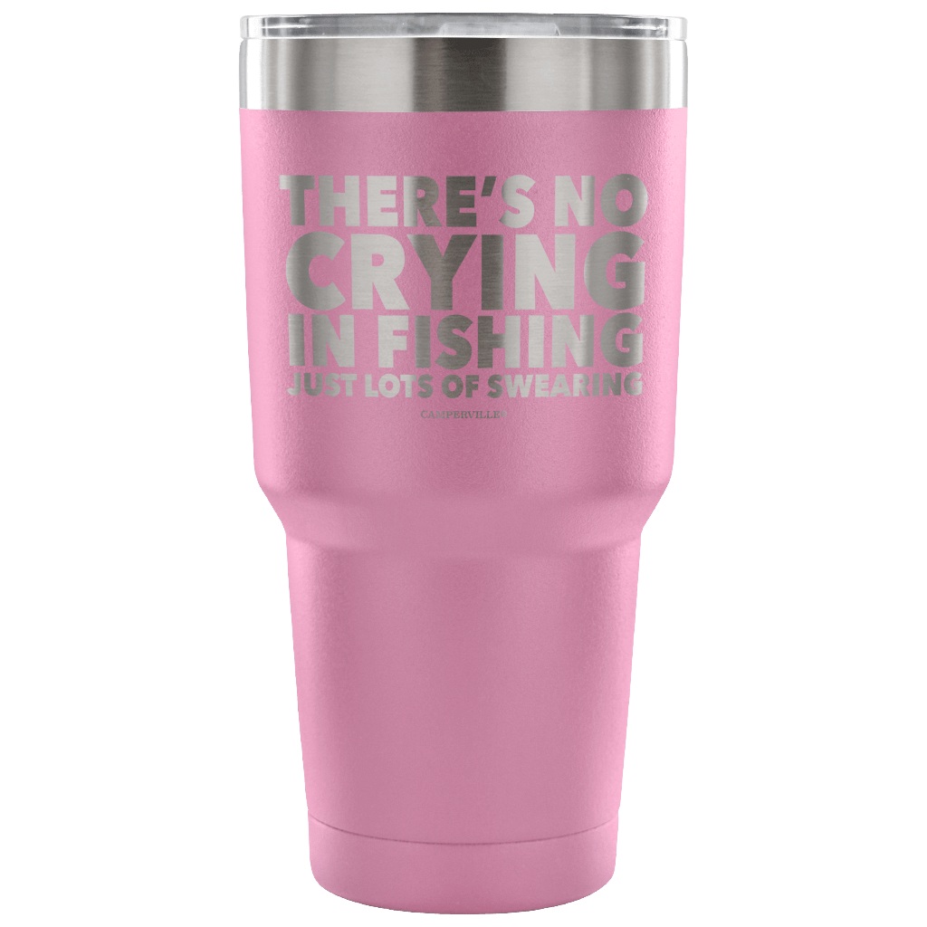 "There's No Crying In Fishing, Just Lot's Of Swearing" - Stainless Steel Tumbler