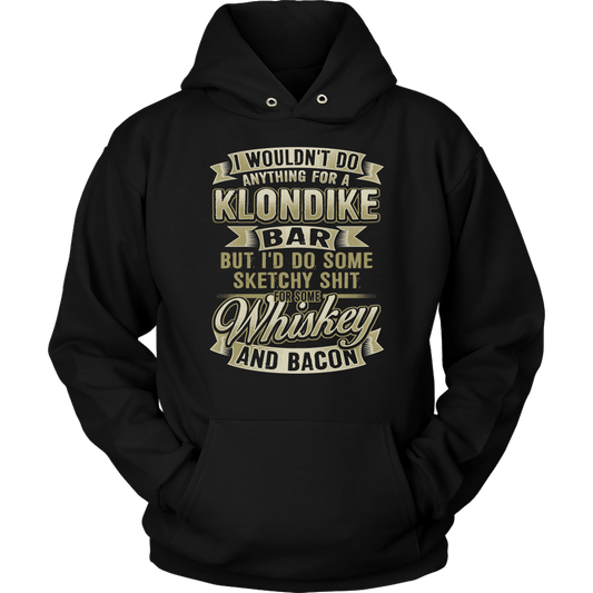 Funny "I Wouldn't Do Anything For A Klondike Bar, But I'd Do Some Sketchy Shit For Some Whiskey And Bacon" - Shirts and Hoodies