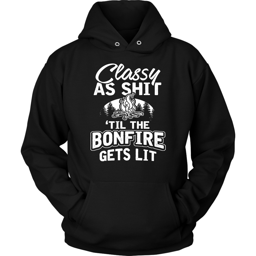 "Classy As Shit 'Til The Bonfire Gets Lit" - Shirts and Hoodies