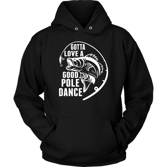 "Gotta Love a Good Pole Dance" - Funny Fishing Shirts and Hoodies