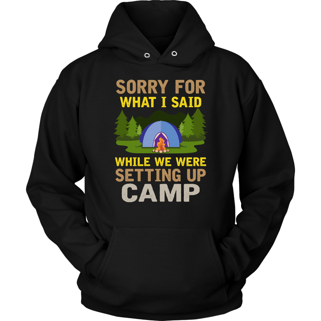 "Sorry For What I Said While We Were Setting Up Camp" - Shirts and Hoodies