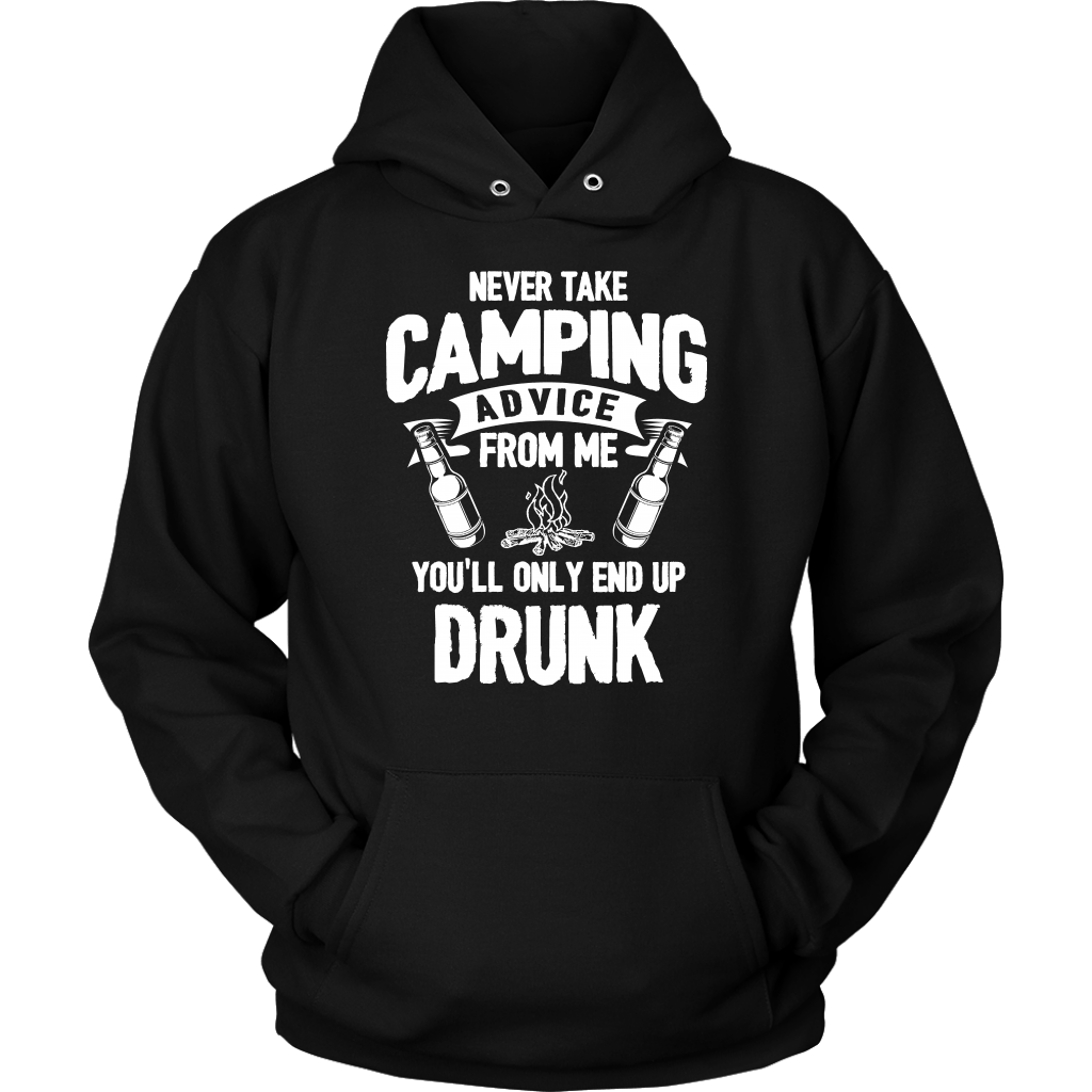 "Never Take Camping Advice From Me, You'll Only End Up Drunk" - Shirts and Hoodies
