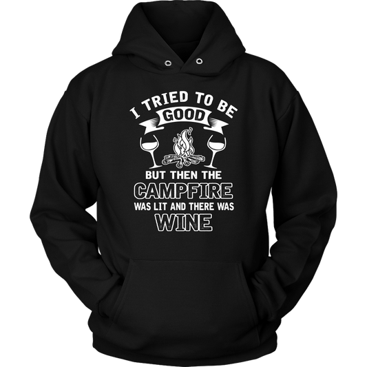 "I Tried To Be Good, But Then The Campfire Was Lit And There Was Wine" - Shirts and Hoodies