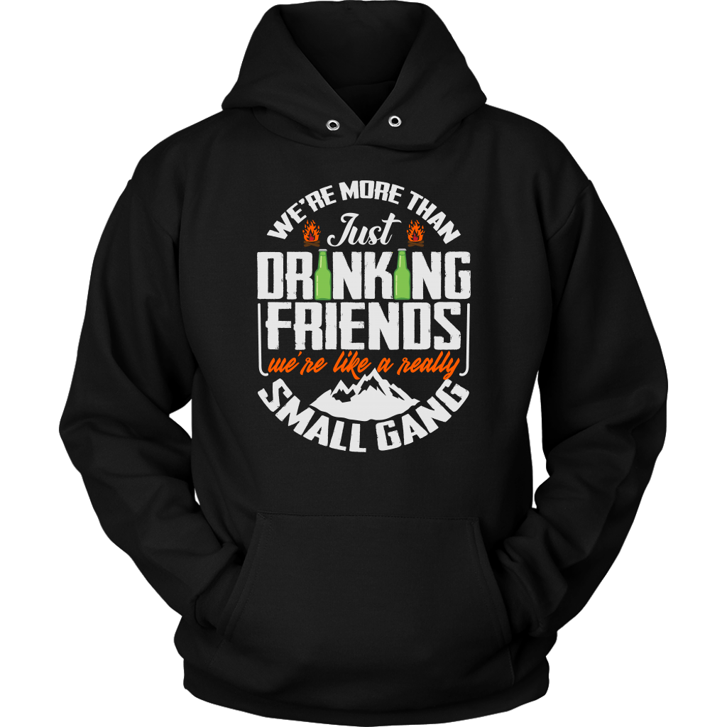 Funny "We're More Than Just Drinking Friends - We're Like A Really Small Gang" - Shirts and Hoodies