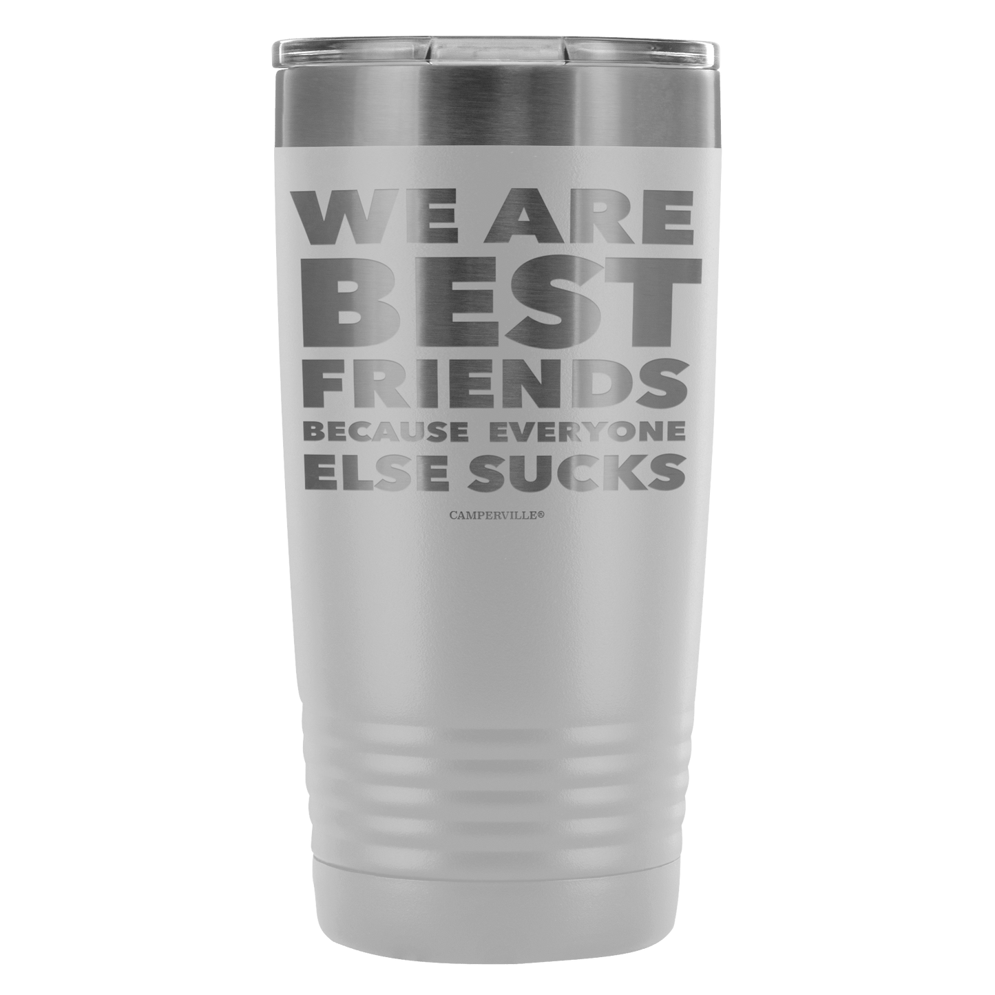 Funny "We Are Best Friends Because Everyone Else Sucks" - 20 Oz Stainless Steel Tumbler