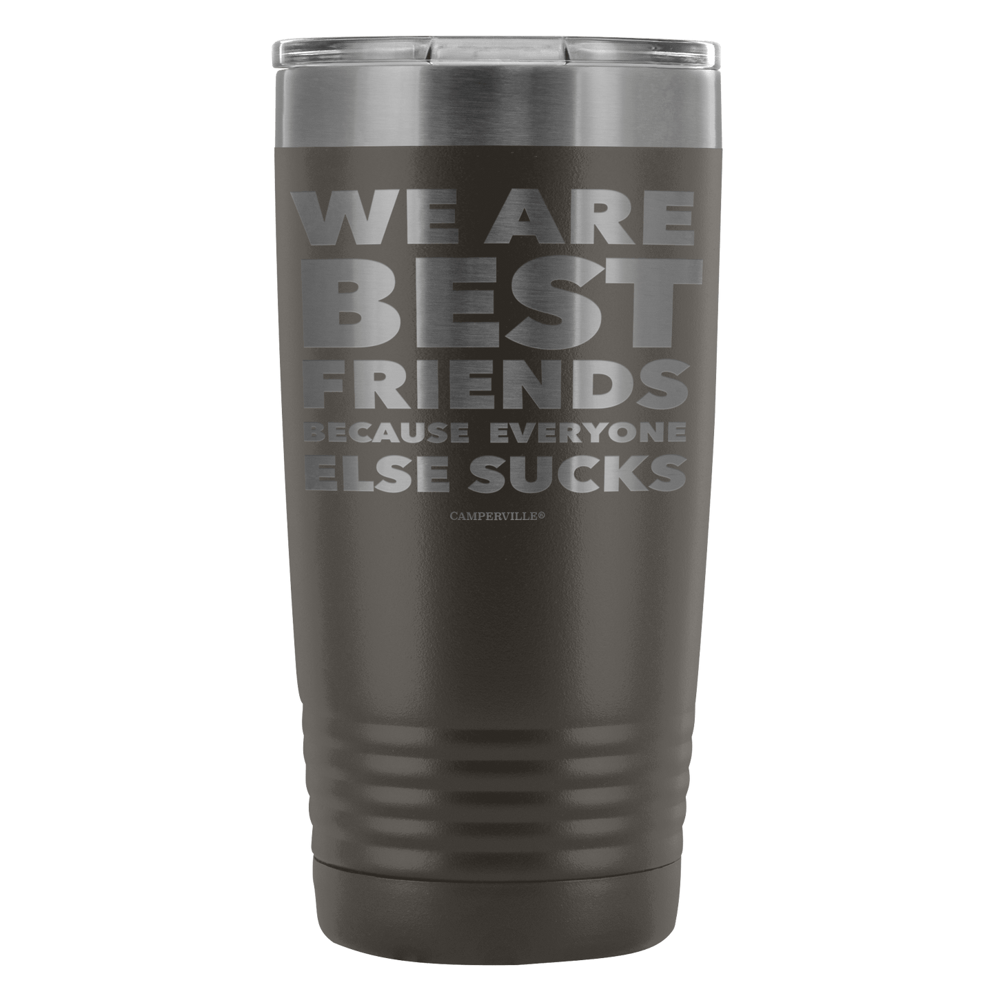 Funny "We Are Best Friends Because Everyone Else Sucks" - 20 Oz Stainless Steel Tumbler