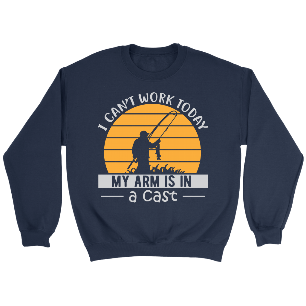"I Can't Work Today, My Arm Is In A Cast" Funny Fishing Shirt and Hoodie