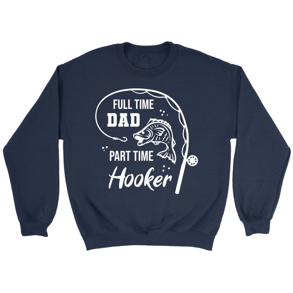 "Full-Time Dad, Part Time Hooker" Funny Fishing Shirt
