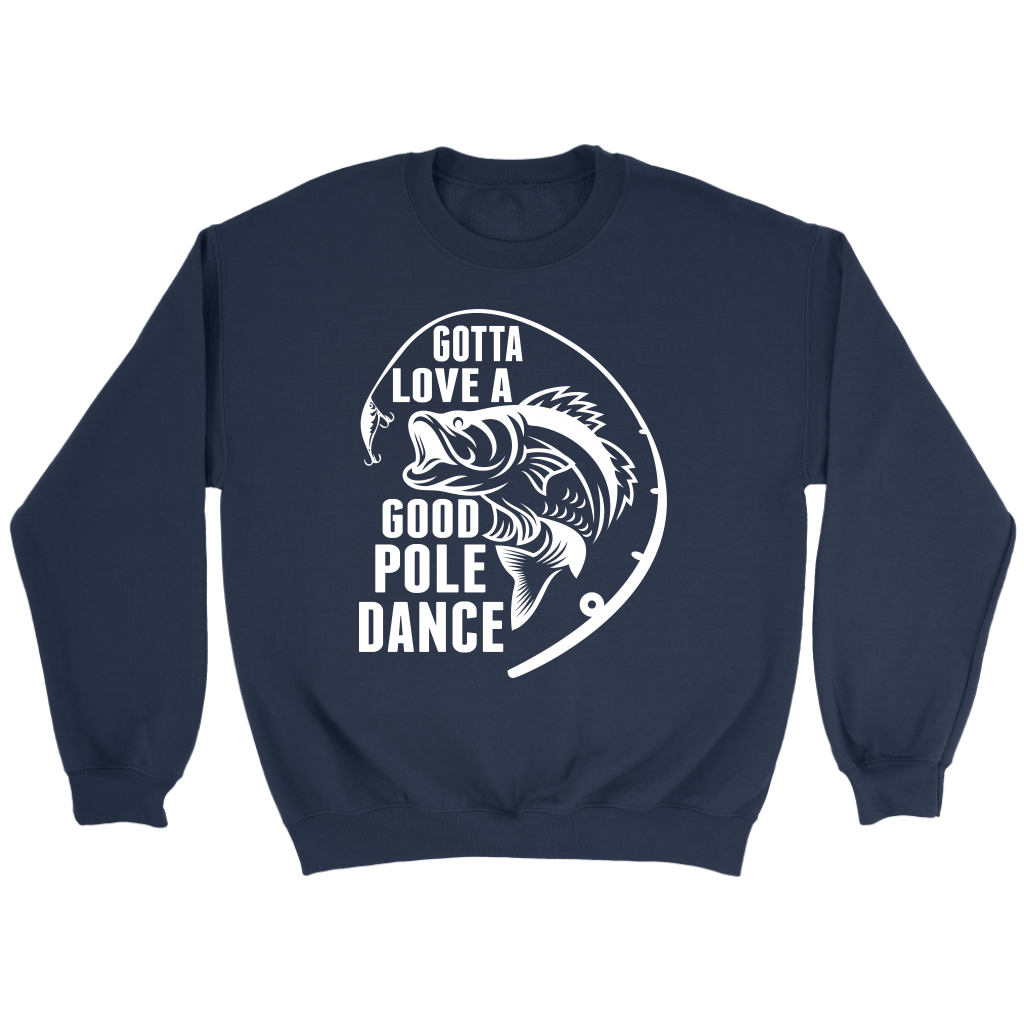 "Gotta Love a Good Pole Dance" - Funny Fishing Shirts and Hoodies