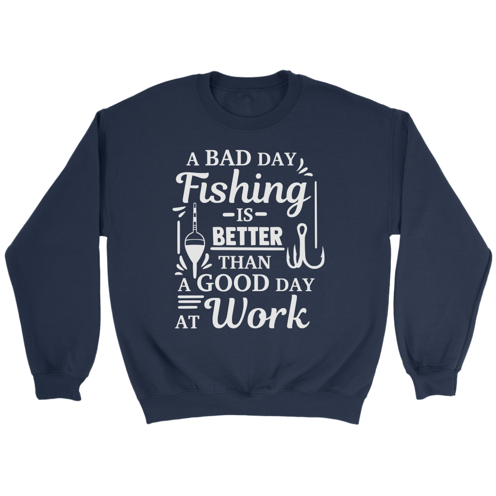 "A Bad Day Fishing Is Better Than A Good Day At Work" Funny Fishing Shirts and Hoodies