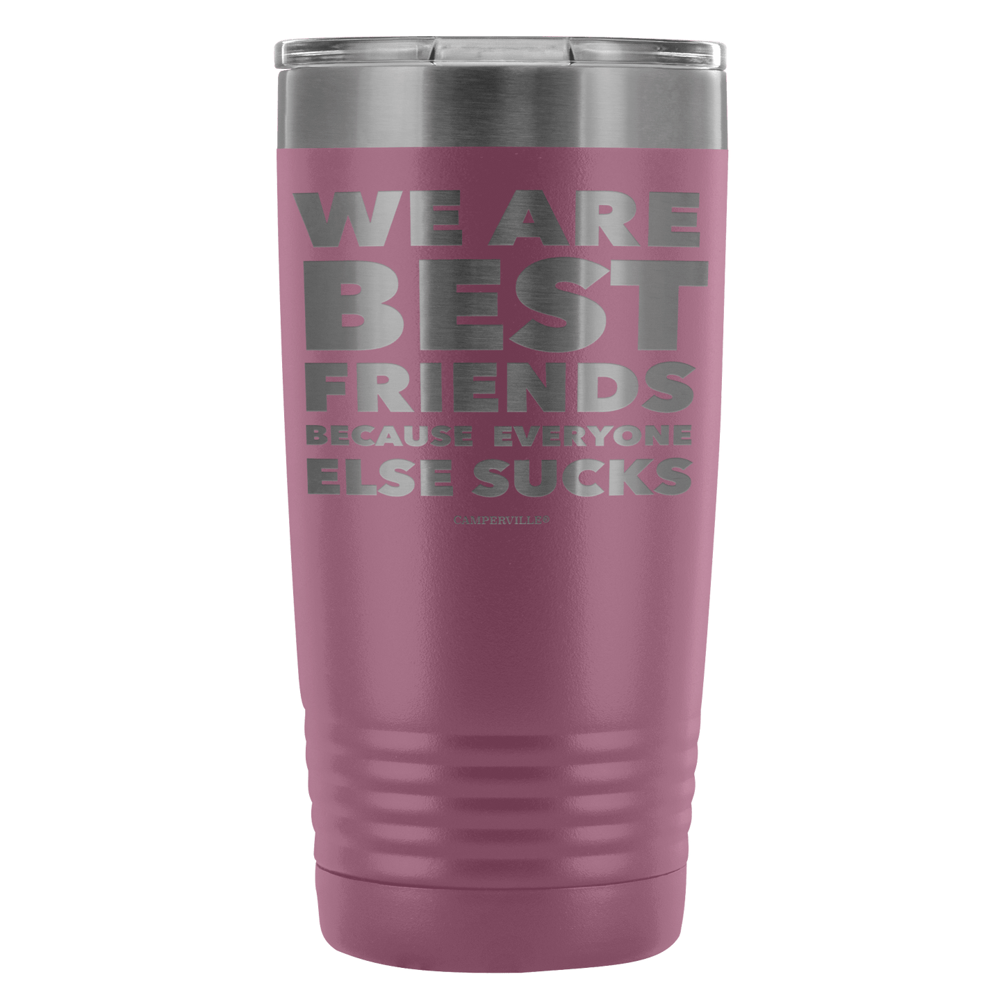 Funny "We Are Best Friends Because Everyone Else Sucks" - 20 Oz Stainless Steel Tumbler