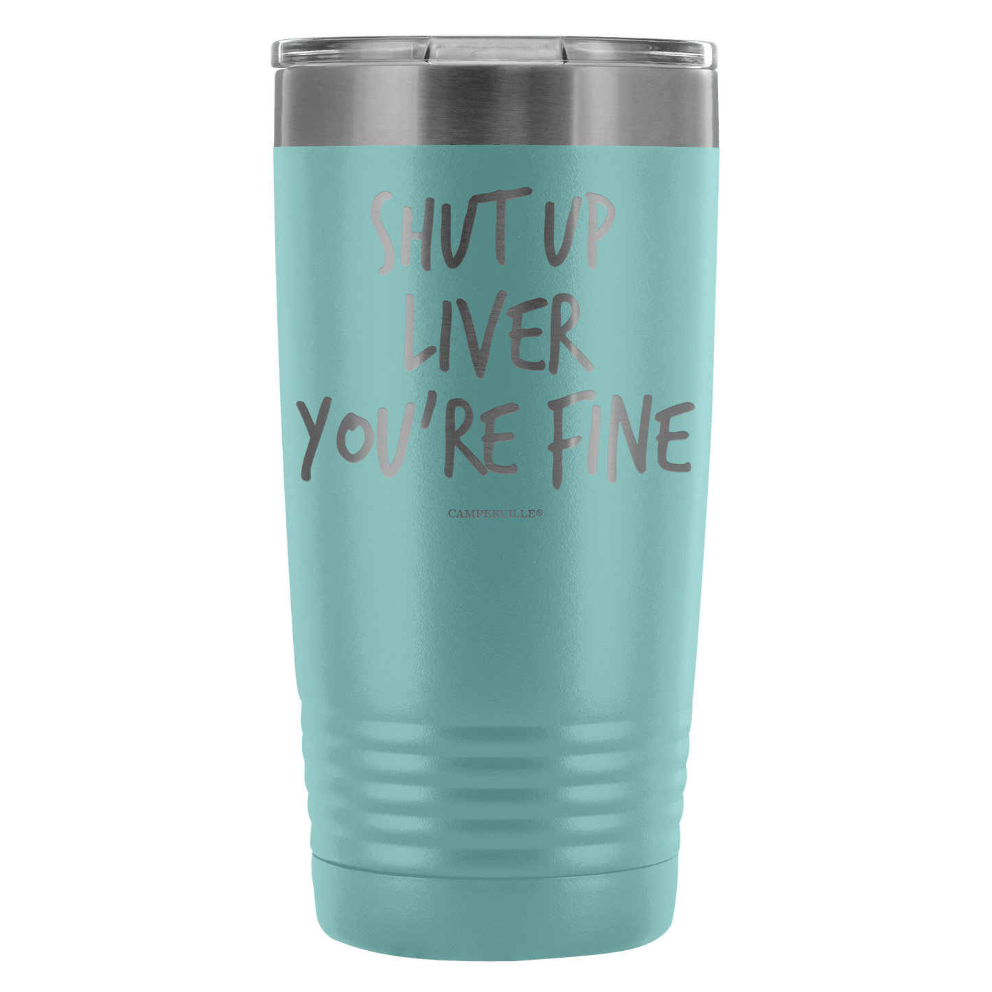 Funny "Shut Up Liver You're Fine" 20oz Stainless Steel Tumbler