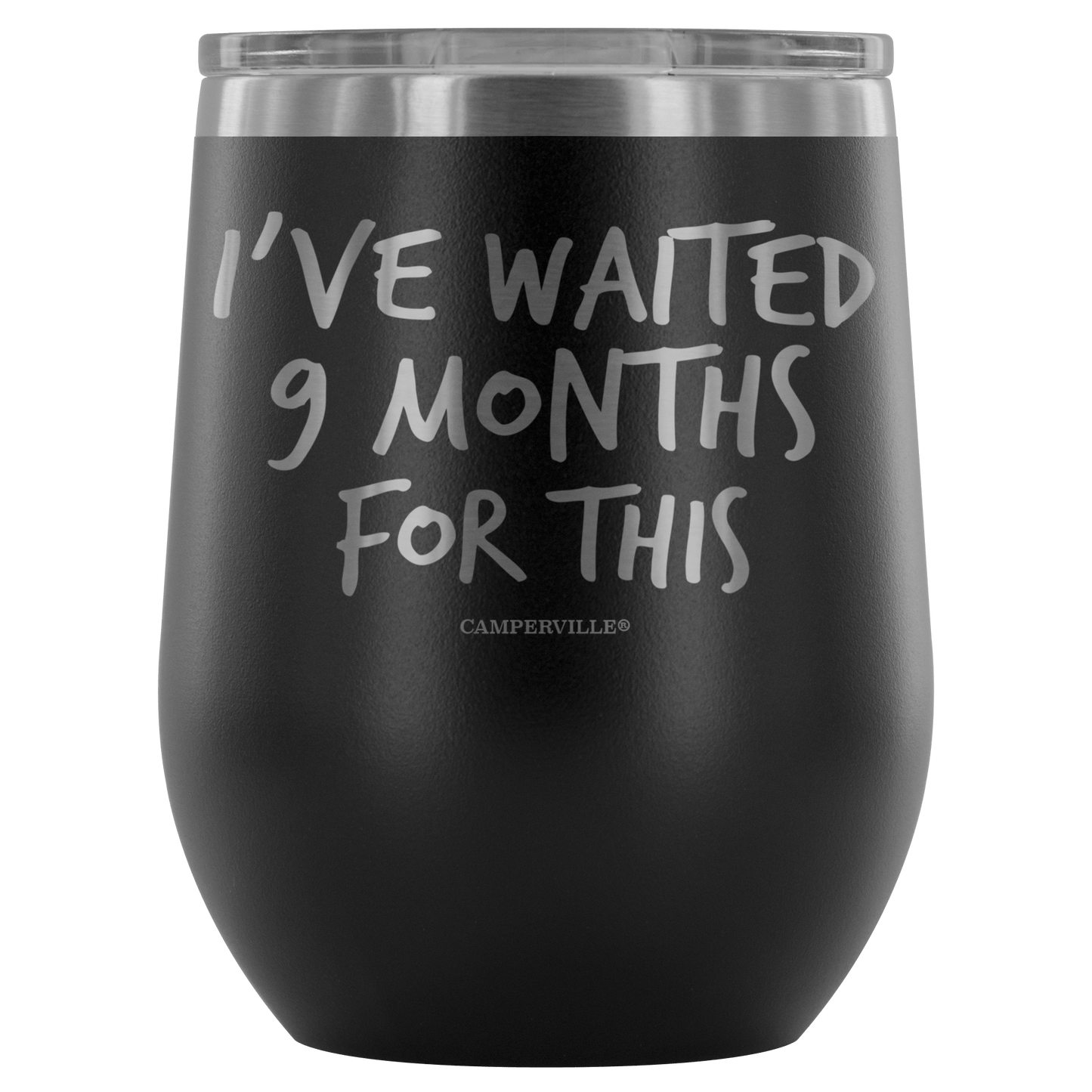 "I've Waited Nine Months For This" Stemless Wine Cup
