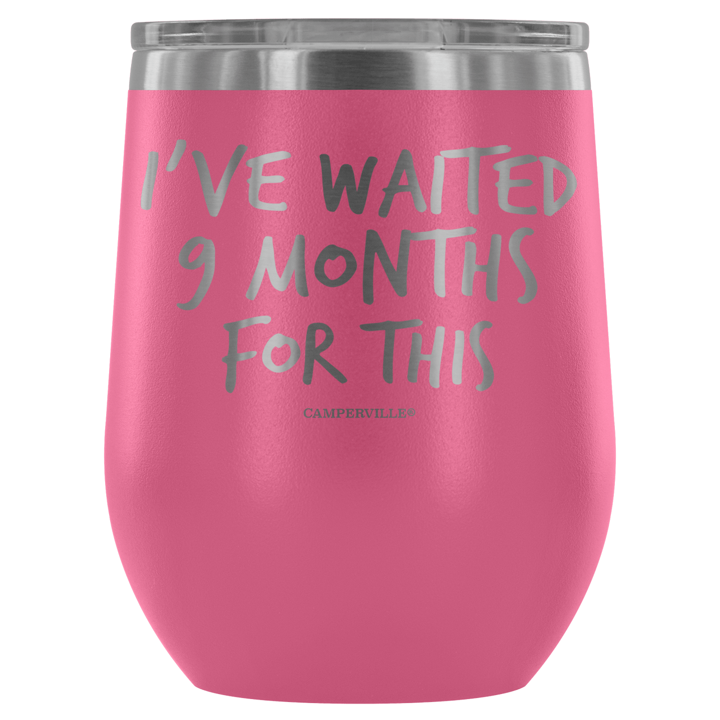 "I've Waited Nine Months For This" Stemless Wine Cup