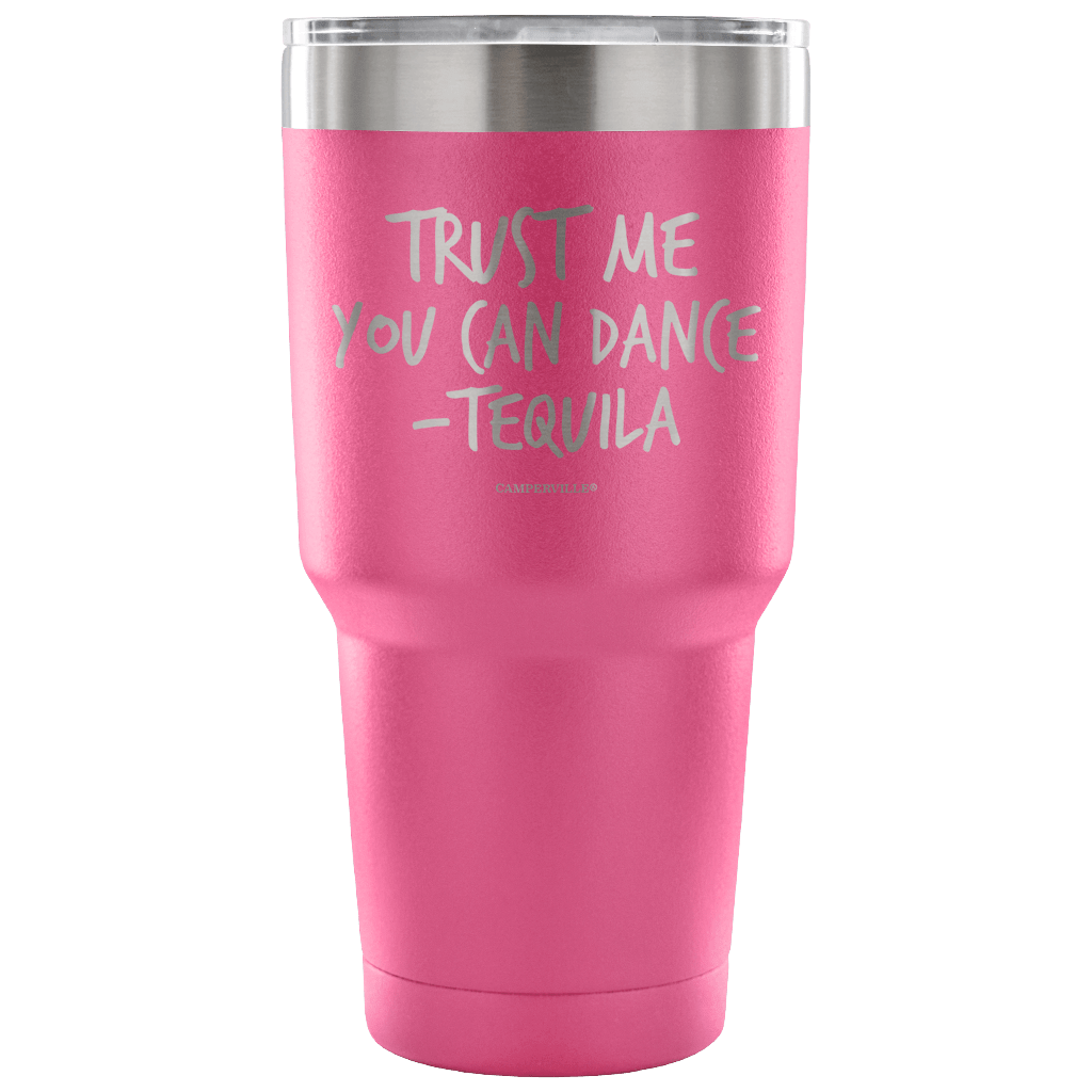"Trust Me, You Can Dance - Tequila" - Stainless Steel Tumbler