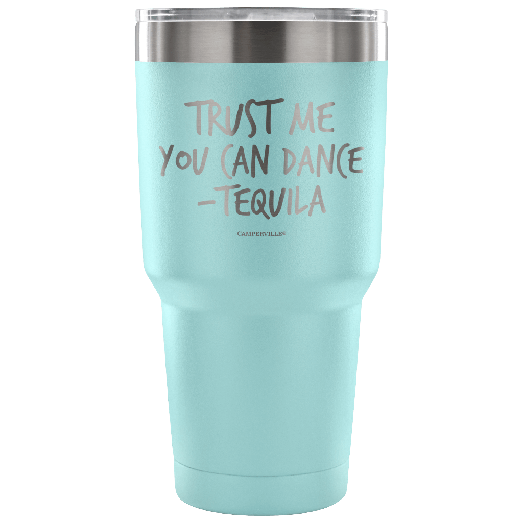 "Trust Me, You Can Dance - Tequila" - Stainless Steel Tumbler