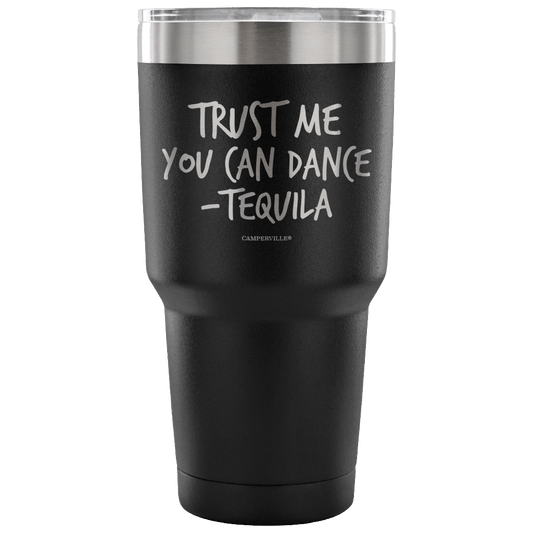 "Trust Me, You Can Dance - Tequila" - Stainless Steel Tumbler