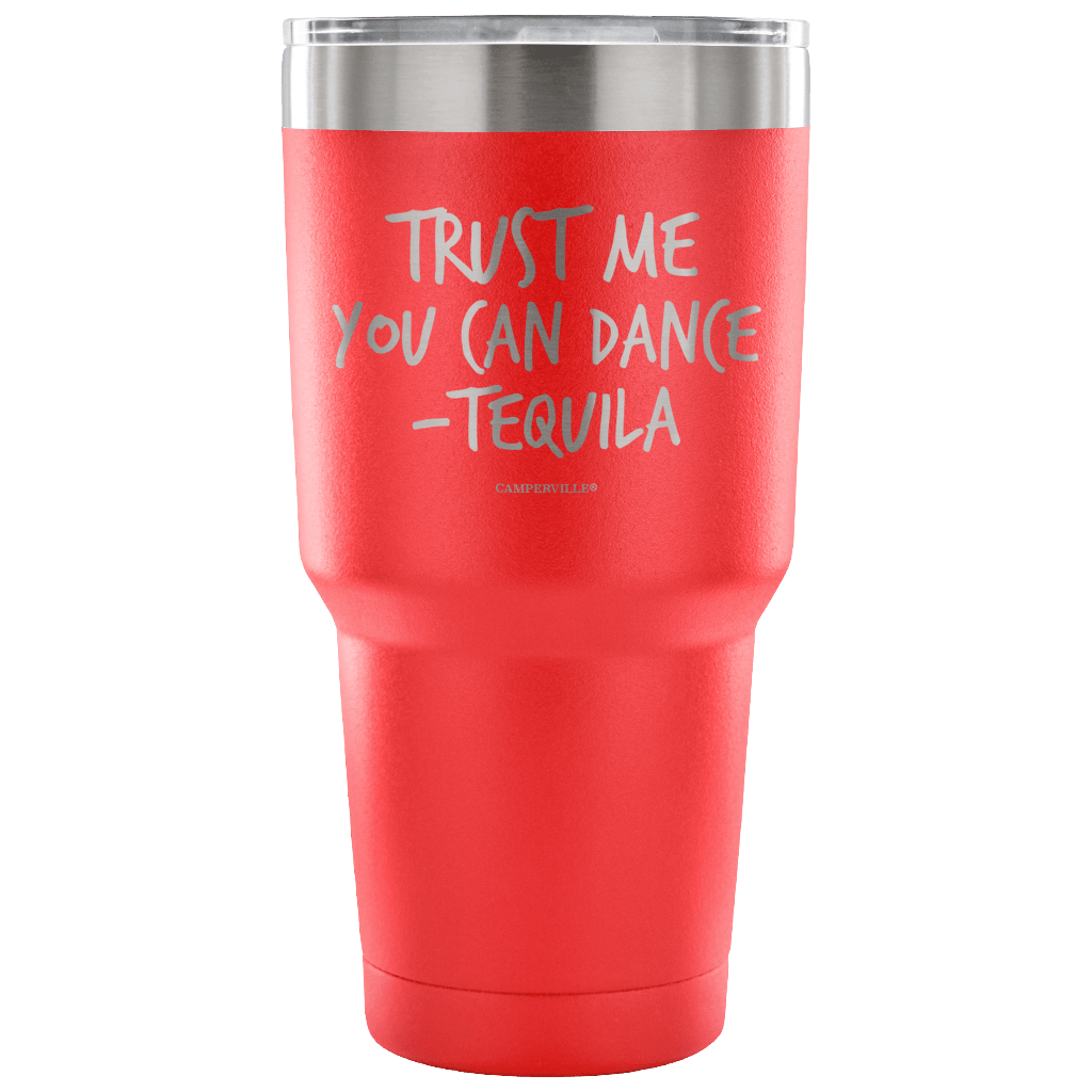 "Trust Me, You Can Dance - Tequila" - Stainless Steel Tumbler