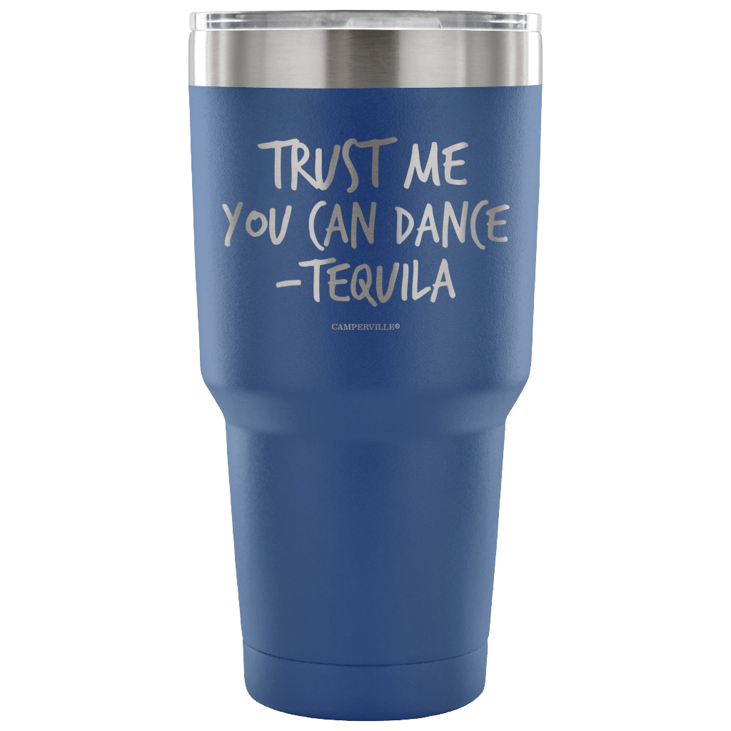 "Trust Me, You Can Dance - Tequila" - Stainless Steel Tumbler