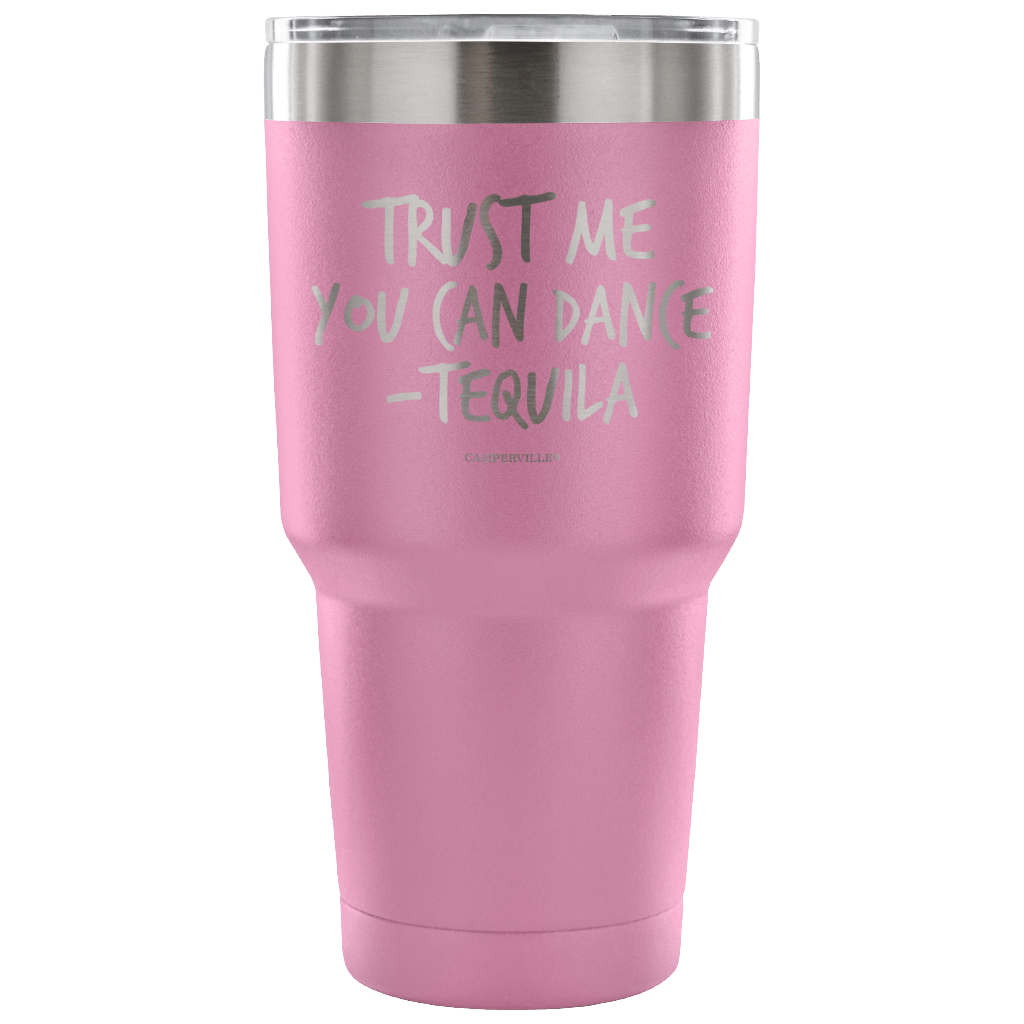 "Trust Me, You Can Dance - Tequila" - Stainless Steel Tumbler