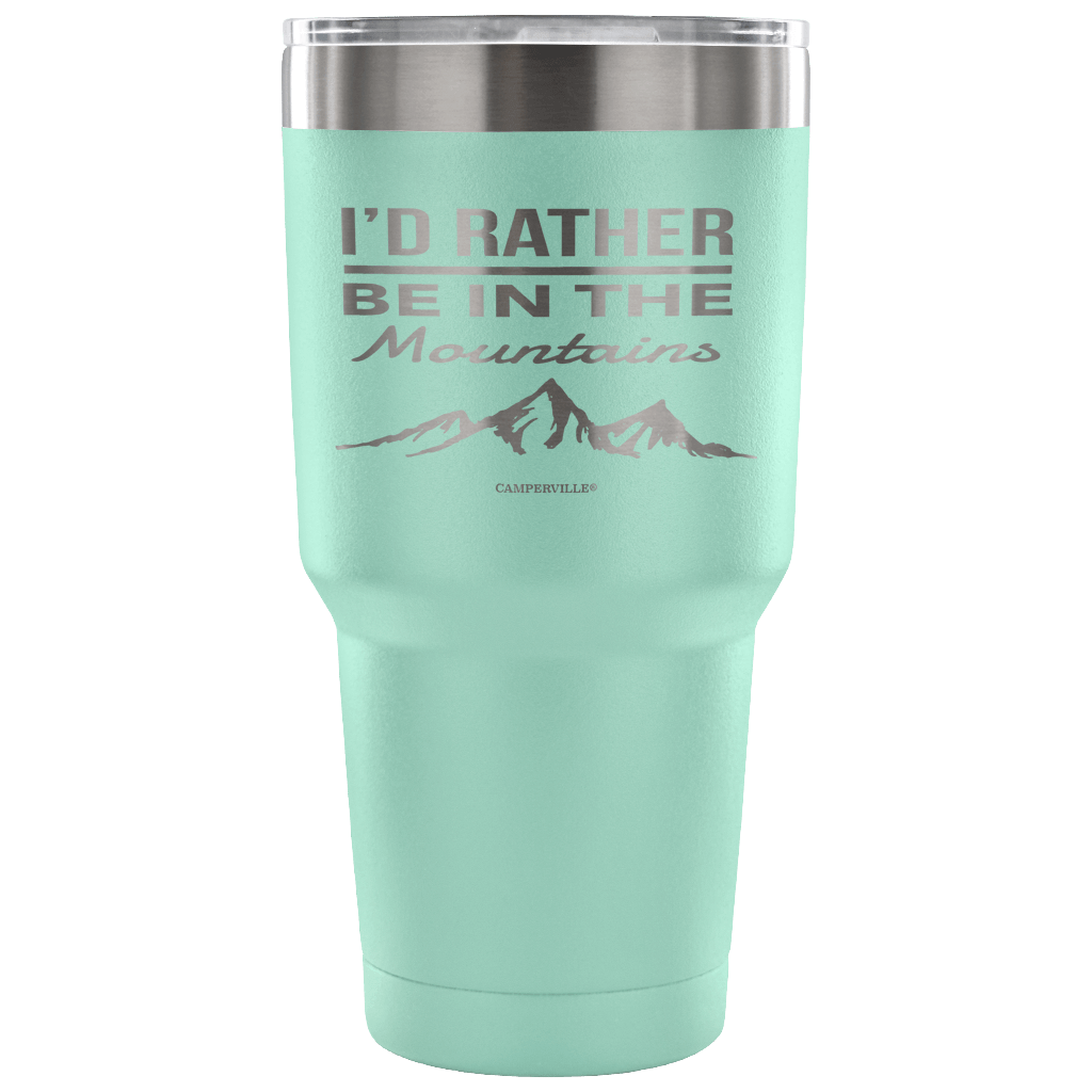 "I'd Rather Be In The Mountains" - Stainless Steel Tumbler