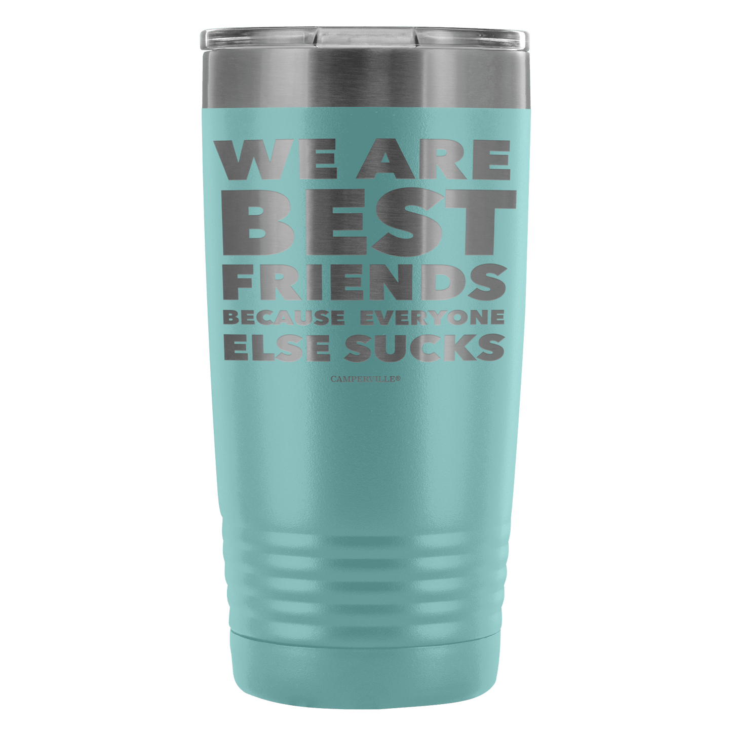 Funny "We Are Best Friends Because Everyone Else Sucks" - 20 Oz Stainless Steel Tumbler